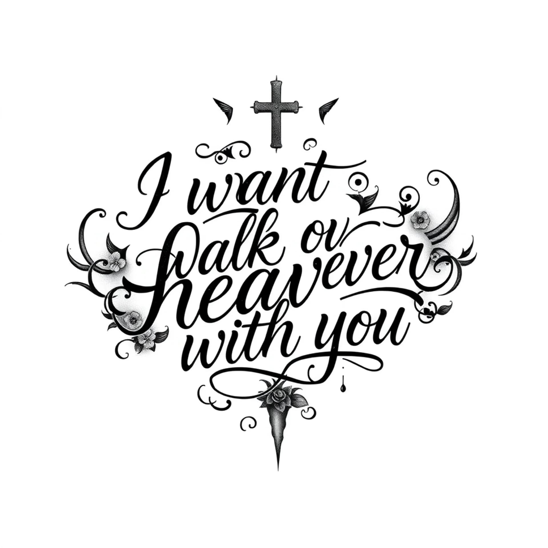 Blackwork tattoo: I want to walk over heaven with you script